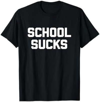 SHERMER ACADEMY school sucks Tシャツ Amazon.com: School Sucks T-Shirt funny saying sarcastic novelty